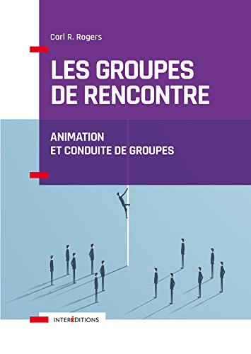 Les groupes de rencontre - Animation et conduite de groupes: Animation et conduite de groupes