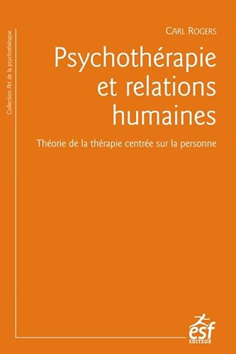 Psychothérapie et relations humaines: THEORIE DE LA THERAPIE CENTREE SUR LA PERSONNES