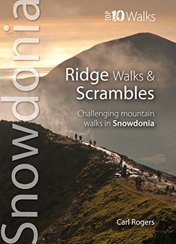 Ridge Walks & Scrambles: Challenging Mountain Walks in Snowdonia (Snowdonia: Top 10 Walks)