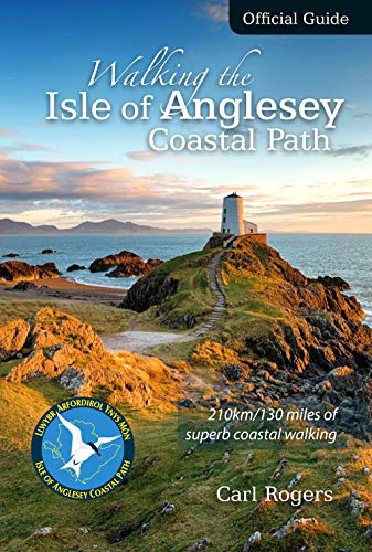 Walking the Isle of Anglesey Coastal Path - Official Guide: 210km/130 Miles of Superb Coastal Walking