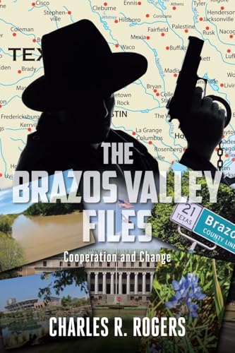 The Brazos Valley Files: Cooperation and Change The Brazos Valley Files: Cooperation and Change von Christian Faith Publishing, Inc
