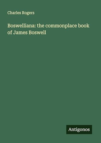 Boswelliana: the commonplace book of James Boswell von Antigonos Verlag