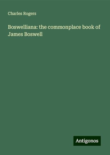 Boswelliana: the commonplace book of James Boswell von Antigonos Verlag