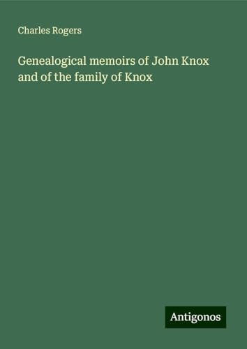 Genealogical memoirs of John Knox and of the family of Knox