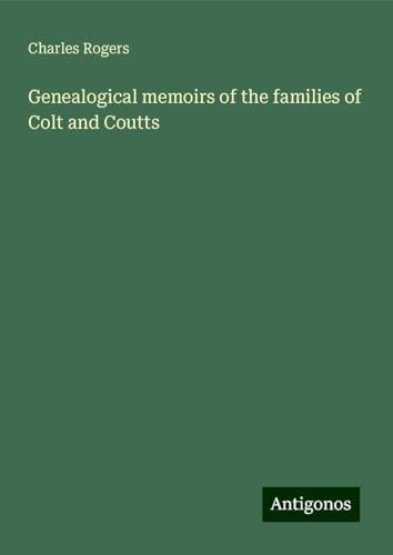 Genealogical memoirs of the families of Colt and Coutts