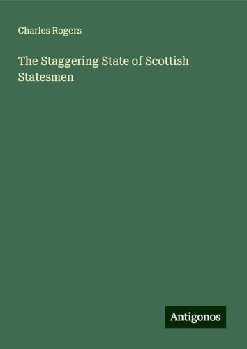 The Staggering State of Scottish Statesmen von Antigonos Verlag