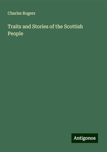 Traits and Stories of the Scottish People von Antigonos Verlag
