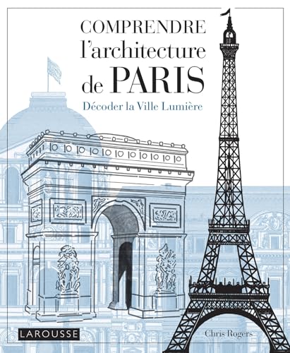 Comprendre l'architecture de Paris: Décoder la Ville Lumière von LAROUSSE