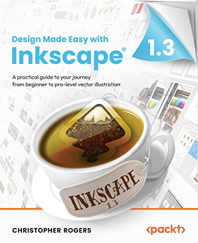 Design Made Easy with Inkscape: A practical guide to your journey from beginner to pro-level vector illustration von Packt Publishing