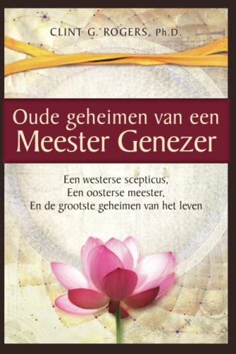 Oude geheimen van een Meester-Genezer: Een westerse scepticus, een oosterse meester, en de grootste geheimen van het leven von Wisdom of the World Press