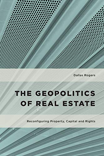 The Geopolitics of Real Estate: Reconfiguring Property, Capital, and Rights (Geopolitical Bodies, Material Worlds) von Rowman & Littlefield Publishers