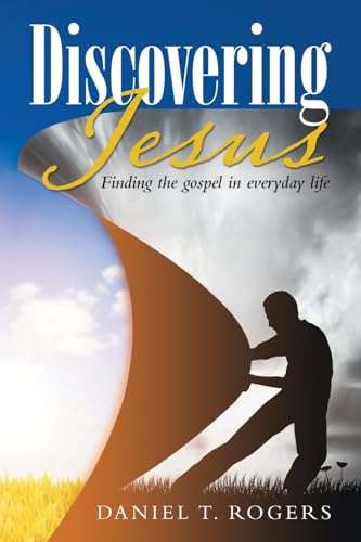 Discovering Jesus: Finding the gospel in everyday life von WestBow Press