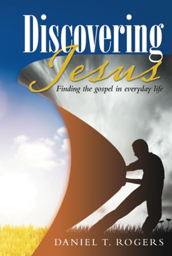 Discovering Jesus: Finding the gospel in everyday life von WestBow Press