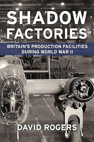 Shadow Factories: Britain's Production Facilities and the Second World War von Helion & Company