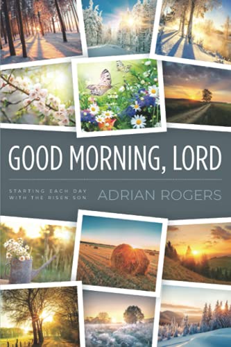 GOOD MORNING, LORD: STARTING EACH DAY WITH THE RISEN SON