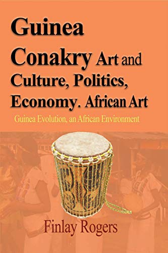 Guinea Conakry Art and Culture, Politics, Economy. African Art: Guinea Evolution, an African Environment