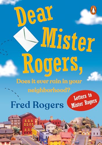 Dear Mister Rogers, Does It Ever Rain in Your Neighborhood?: Letters to Mister Rogers von Penguin Books
