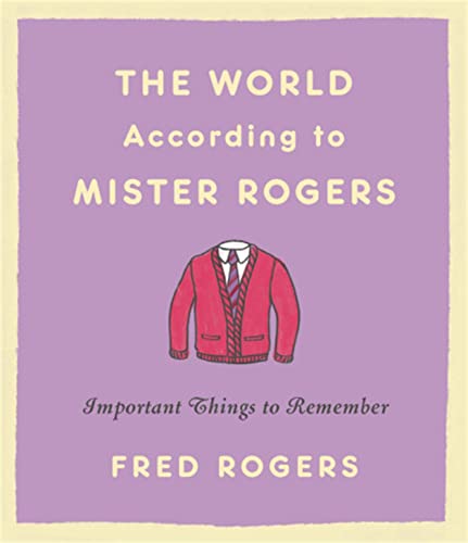 The World According to Mister Rogers: Important Things to Remember