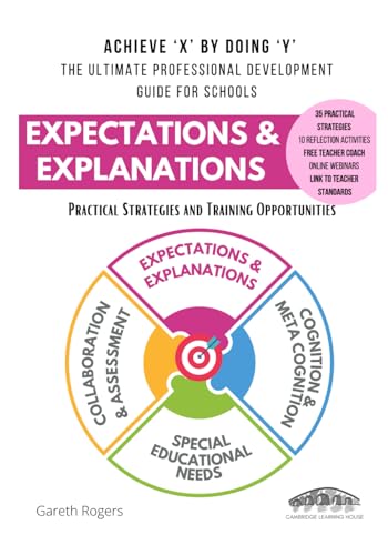 Expectations and Explanations: Achieve X by doing Y (2nd Edition): The Ultimate Professional Development Guide for Schools von Cambridge Learning House