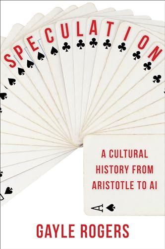 Speculation - A Cultural History from Aristotle to AI von Columbia University Press