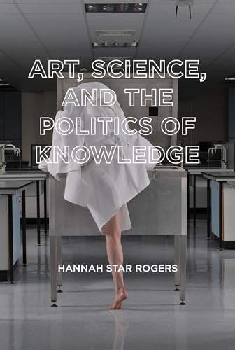 Art, Science, and the Politics of Knowledge