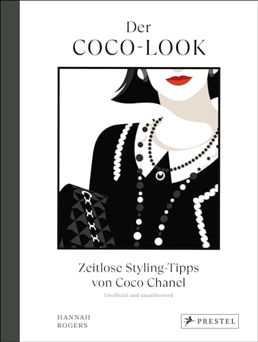 Der Coco-Look: Zeitlose Styling-Tipps von Coco Chanel - Die eigene Garderobe geschickt aufwerten von Prestel Verlag