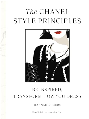 The Chanel Style Principles: Be inspired, transform how you dress (Style Principles, 1) The Chanel Style Principles: Be inspired, transform how you dress (Style Principles, 1)