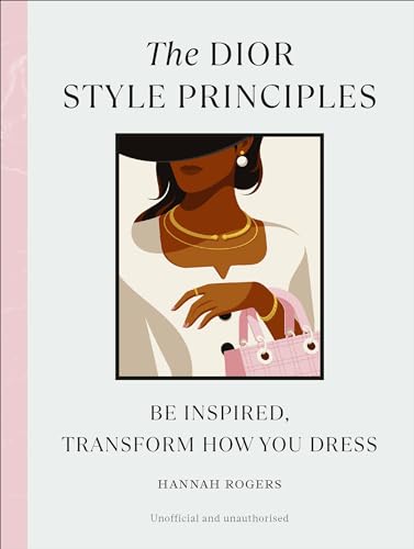 The Dior Style Principles: Be inspired, transform how you dress (Style Principles, 2) von Ebury Press