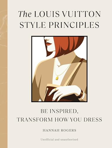 The Louis Vuitton Style Principles: Be Inspired, Transform How You Dress (Style Principles, 4) von Ebury Press