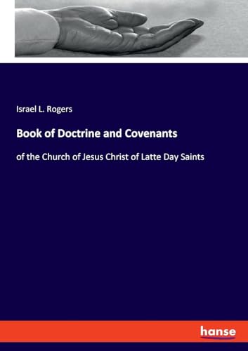 Book of Doctrine and Covenants: of the Church of Jesus Christ of Latte Day Saints von hansebooks