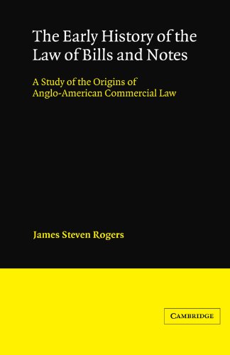 The Early History of the Law of Bills and Notes: A Study of the Origins of Anglo-American Commercial Law (Cambridge Studies in English Legal History)