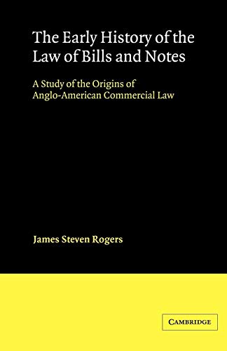 The Early History of the Law of Bills and Notes: A Study of the Origins of Anglo-American Commercial Law (Cambridge Studies in English Legal History)