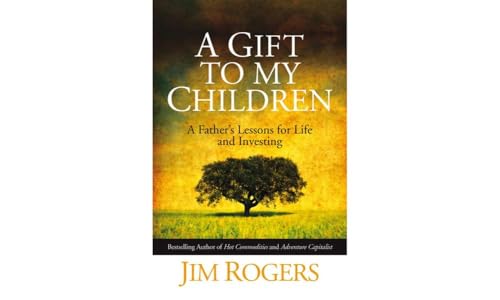 A Gift to my Children: A Father's Lessons for Life and Investing