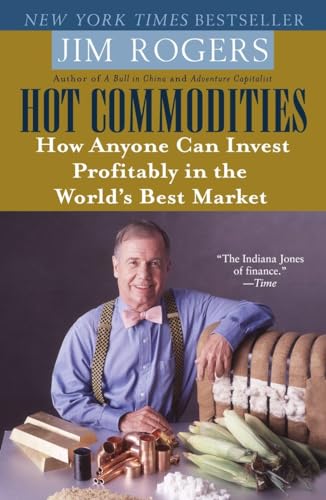 Hot Commodities: How Anyone Can Invest Profitably in the World's Best Market von Random House Trade Paperbacks
