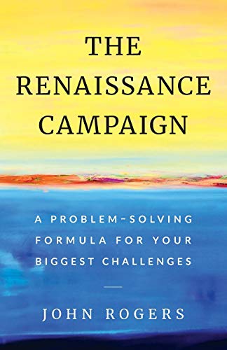 The Renaissance Campaign: A Problem-Solving Formula for Your Biggest Challenges von Lioncrest Publishing