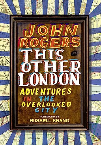 This Other London: Adventures in the Overlooked City
