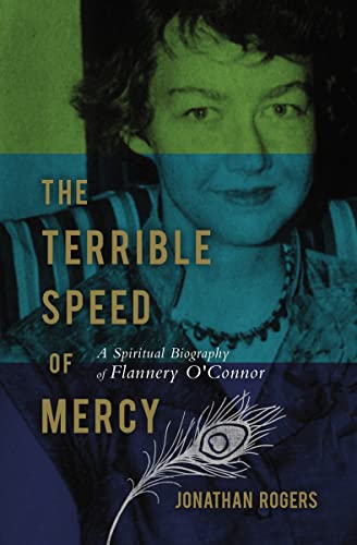 Terrible Speed of Mercy: A Spiritual Biography of Flannery O'Connor (Christian Encounters)