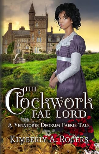 The Clockwork Fae Lord: A Venatores Deorum Faerie Tale (Gears & Faerie Tales, Band 1)