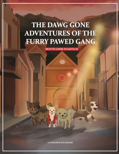 The Dawg Gone Adventures of the Furry Pawed Gang: Bust’in Loose in Santa Fe von Independently published