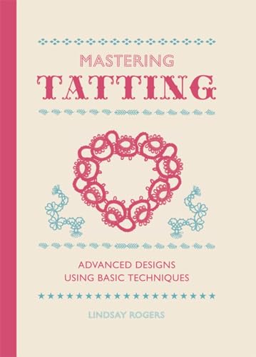 Mastering Tatting: Advanced Designs Using Basic Techniques von GMC Publications