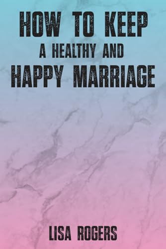 How To Keep A Healthy And Happy Marriage von Independently published