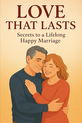 Love that lasts: Secrets to a lifelong happy marriage von Independently published