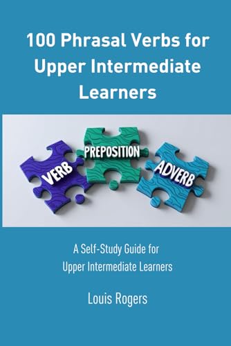 100 Phrasal Verbs for Upper Intermediate Learners: A Self-Study Guide for Upper Intermediate Learners (Upper Intermediate English) 100 Phrasal Verbs for Upper Intermediate Learners: A Self-Study Guide for Upper Intermediate Learners (Upper Intermediate English) von Independently published