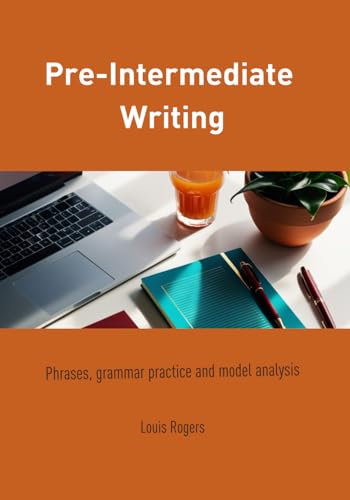 Pre-Intermediate Writing: Phrases, grammar practice and model analysis (Pre-Intermediate English) Pre-Intermediate Writing: Phrases, grammar practice and model analysis (Pre-Intermediate English) von Independently published