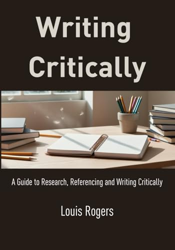 Writing Critically: A Guide to Research, Referencing and Writing Critically (Academic English) von Independently published