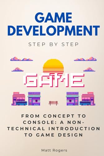 Game Development Step by Step: From Concept to Console: A Non-Technical Introduction to Game Design (Step By Step Subject Guides) von Independently published