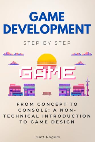Game Development Step by Step: From Concept to Console: A Non-Technical Introduction to Game Design (Step By Step Subject Guides) von Independently published