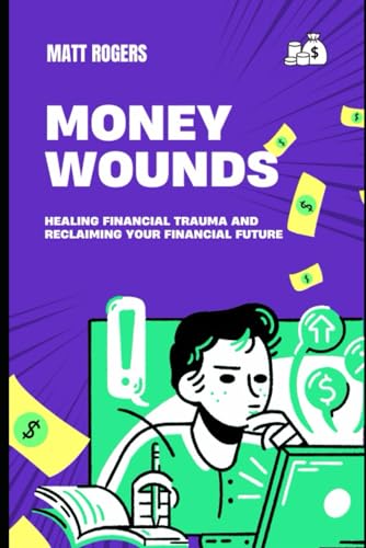 Money Wounds: Healing Financial Trauma and Reclaiming Your Financial Future von Independently published