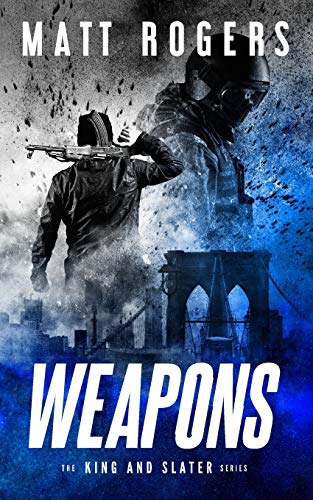 Weapons: A King & Slater Thriller (The King & Slater Series, Band 1)