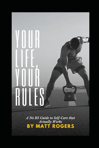Your Life, Your Rules: A No BS Guide to Self-Care that Actually Works von Independently published